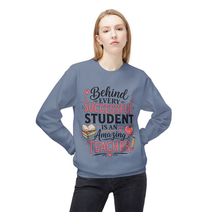 Teacher Appreciation Sweatshirt - "Behind Every Successful Student Is An Amazing Teacher" Crewneck