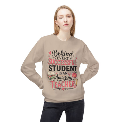 Teacher Appreciation Sweatshirt - "Behind Every Successful Student Is An Amazing Teacher" Crewneck